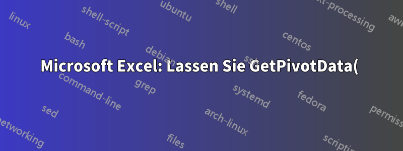 Microsoft Excel: Lassen Sie GetPivotData() eine Pivot-Tabelle anhand ihres Namens referenzieren