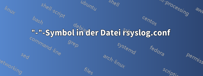 "-"-Symbol in der Datei rsyslog.conf