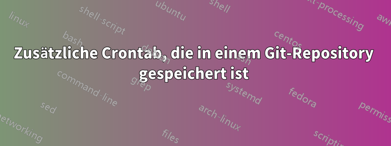 Zusätzliche Crontab, die in einem Git-Repository gespeichert ist