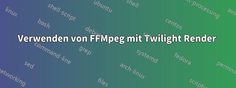 Verwenden von FFMpeg mit Twilight Render