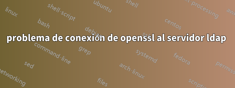 problema de conexión de openssl al servidor ldap