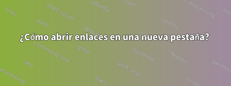 ¿Cómo abrir enlaces en una nueva pestaña?