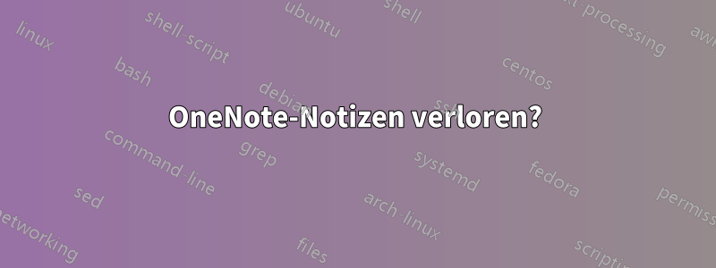 OneNote-Notizen verloren?