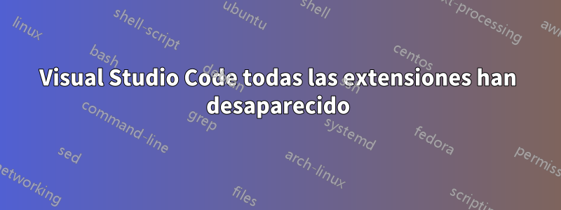 Visual Studio Code todas las extensiones han desaparecido