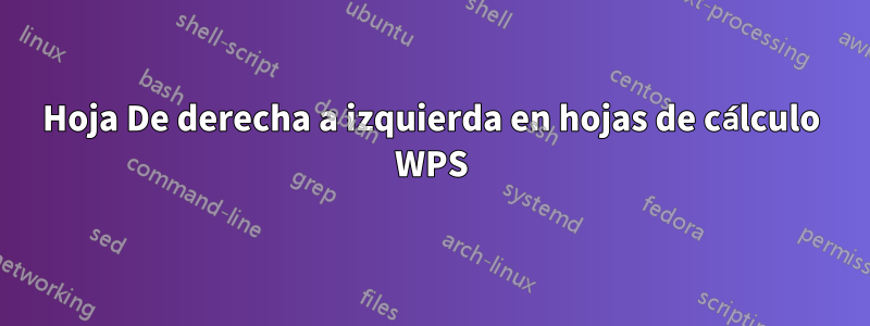 Hoja De derecha a izquierda en hojas de cálculo WPS