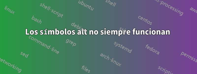 Los símbolos alt no siempre funcionan