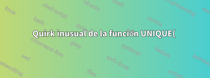 Quirk inusual de la función UNIQUE() y fórmulas de matriz dinámica