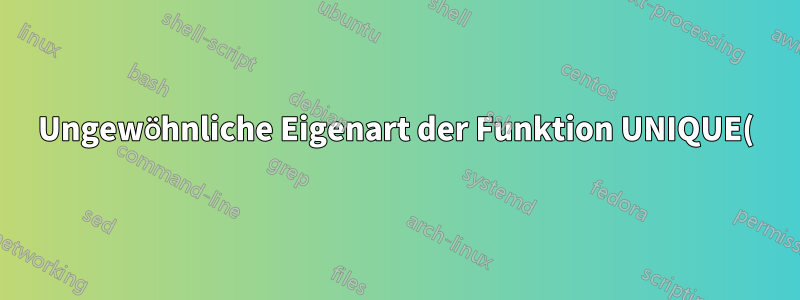 Ungewöhnliche Eigenart der Funktion UNIQUE() und dynamischer Array-Formeln