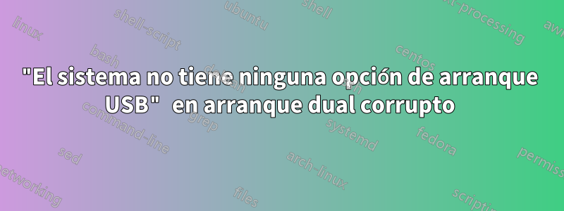 "El sistema no tiene ninguna opción de arranque USB" en arranque dual corrupto