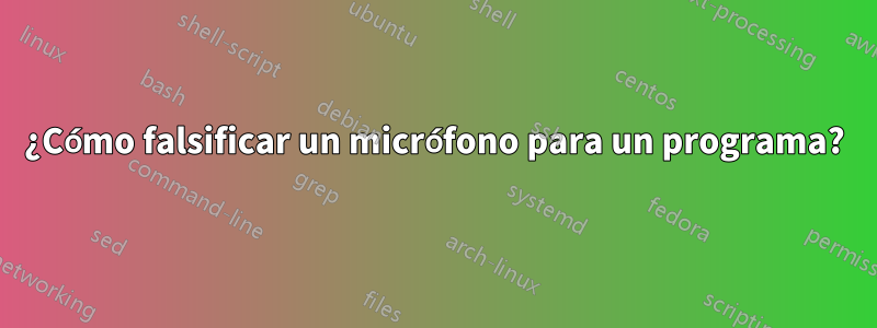 ¿Cómo falsificar un micrófono para un programa?