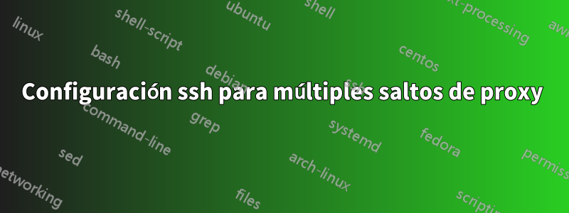 Configuración ssh para múltiples saltos de proxy
