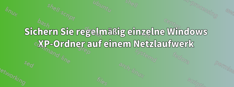 Sichern Sie regelmäßig einzelne Windows XP-Ordner auf einem Netzlaufwerk