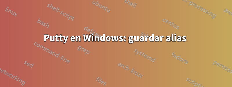 Putty en Windows: guardar alias