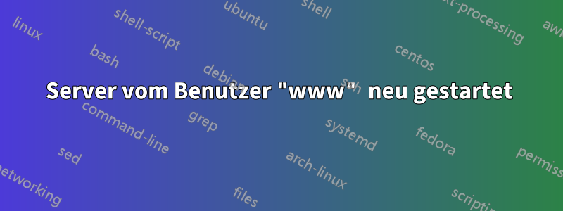 Server vom Benutzer "www" neu gestartet