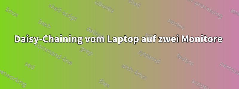 Daisy-Chaining vom Laptop auf zwei Monitore