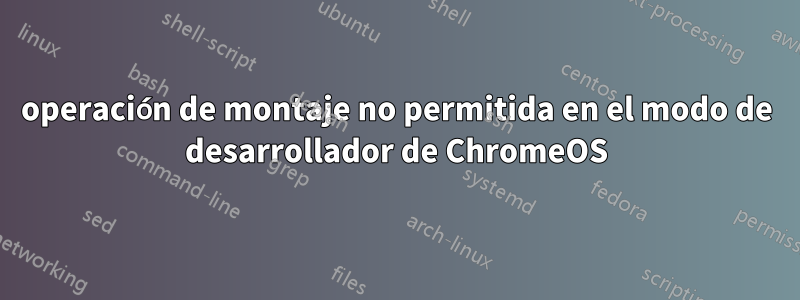 operación de montaje no permitida en el modo de desarrollador de ChromeOS