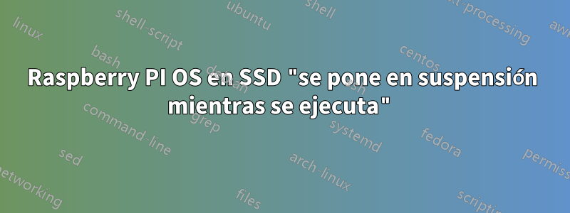 Raspberry PI OS en SSD "se pone en suspensión mientras se ejecuta"