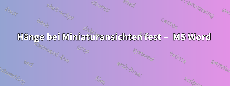 Hänge bei Miniaturansichten fest – MS Word