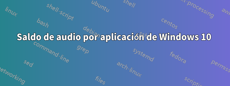 Saldo de audio por aplicación de Windows 10
