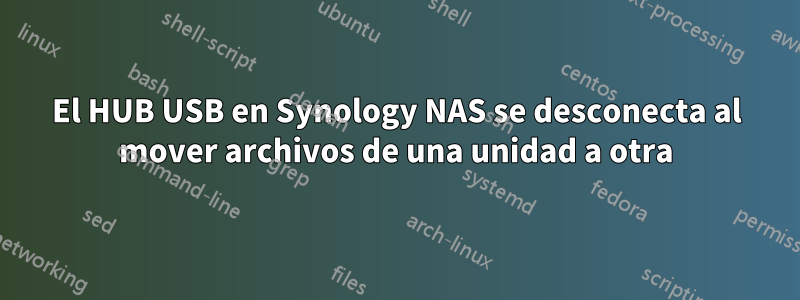 El HUB USB en Synology NAS se desconecta al mover archivos de una unidad a otra