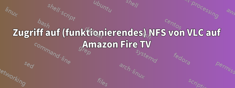 Zugriff auf (funktionierendes) NFS von VLC auf Amazon Fire TV