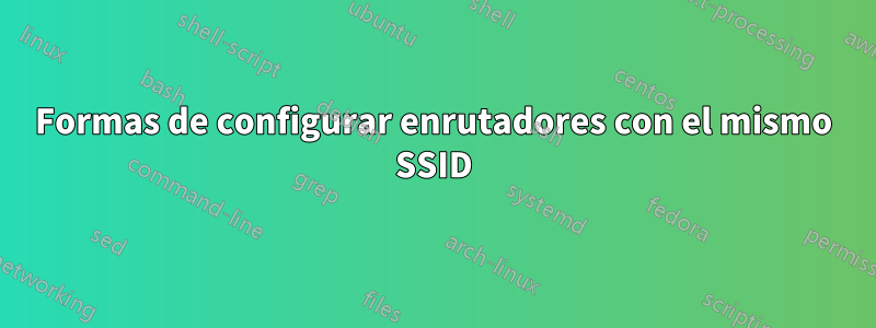 Formas de configurar enrutadores con el mismo SSID