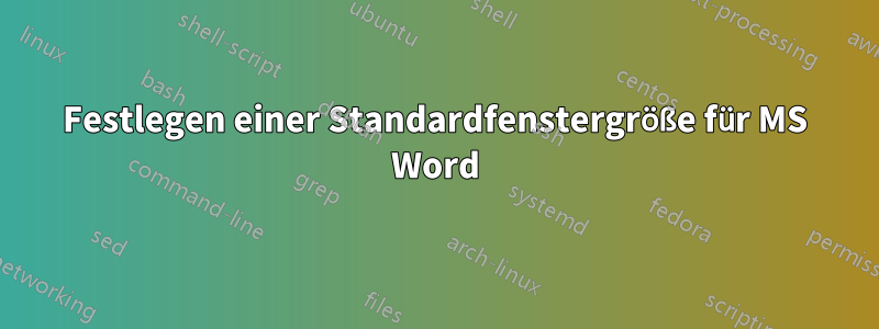 Festlegen einer Standardfenstergröße für MS Word
