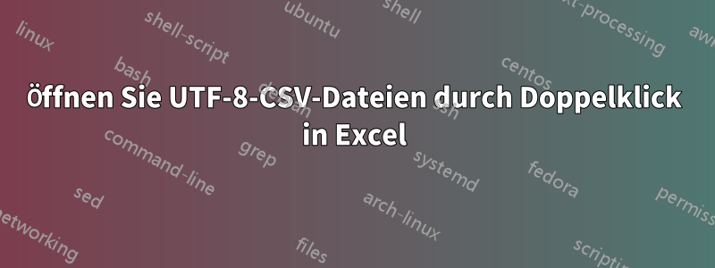 Öffnen Sie UTF-8-CSV-Dateien durch Doppelklick in Excel