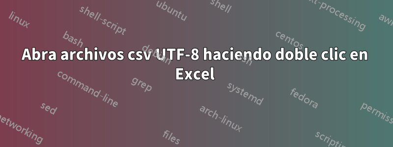 Abra archivos csv UTF-8 haciendo doble clic en Excel