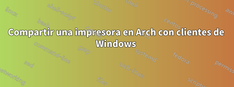 Compartir una impresora en Arch con clientes de Windows