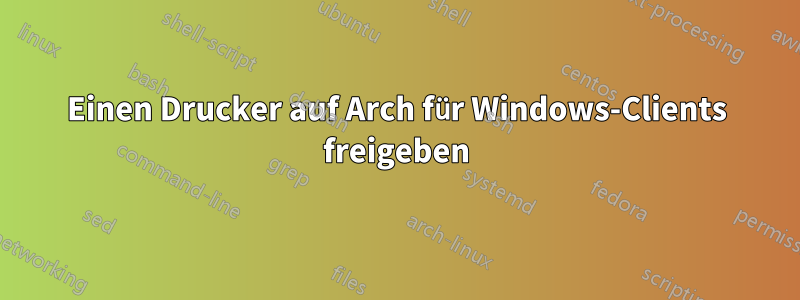 Einen Drucker auf Arch für Windows-Clients freigeben