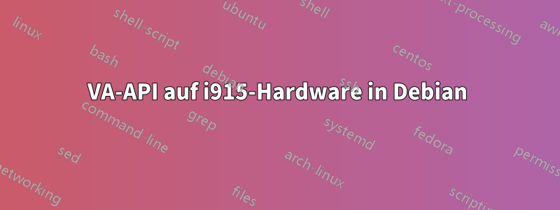 VA-API auf i915-Hardware in Debian