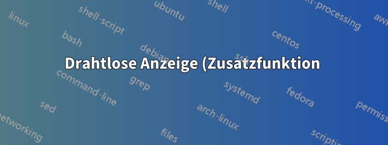 Drahtlose Anzeige (Zusatzfunktion) konnte unter Windows 11 nicht installiert werden
