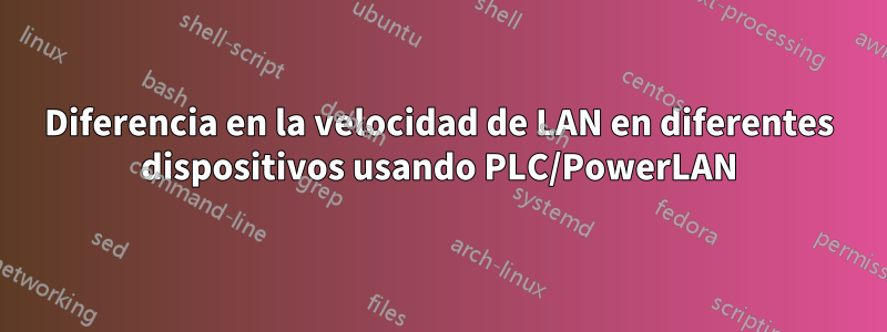Diferencia en la velocidad de LAN en diferentes dispositivos usando PLC/PowerLAN