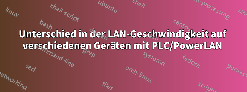 Unterschied in der LAN-Geschwindigkeit auf verschiedenen Geräten mit PLC/PowerLAN