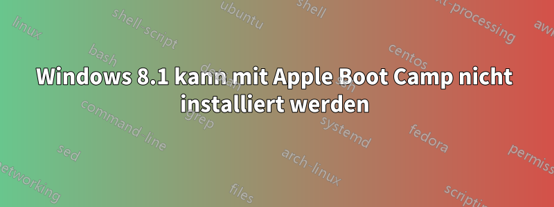 Windows 8.1 kann mit Apple Boot Camp nicht installiert werden