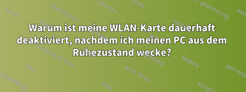 Warum ist meine WLAN-Karte dauerhaft deaktiviert, nachdem ich meinen PC aus dem Ruhezustand wecke?