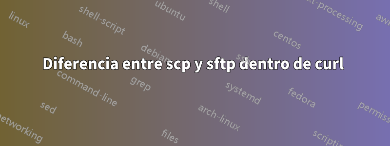 Diferencia entre scp y sftp dentro de curl