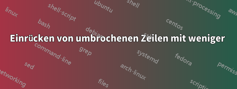 Einrücken von umbrochenen Zeilen mit weniger