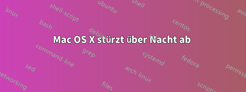 Mac OS X stürzt über Nacht ab