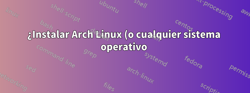 ¿Instalar Arch Linux (o cualquier sistema operativo) en una computadora sin USB ni Ethernet?