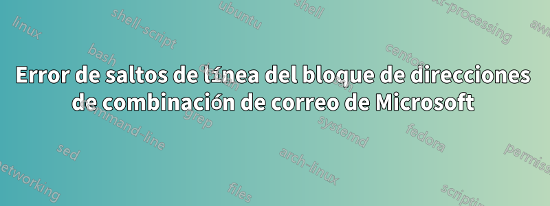 Error de saltos de línea del bloque de direcciones de combinación de correo de Microsoft