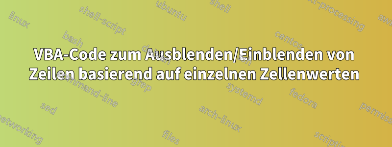 VBA-Code zum Ausblenden/Einblenden von Zeilen basierend auf einzelnen Zellenwerten