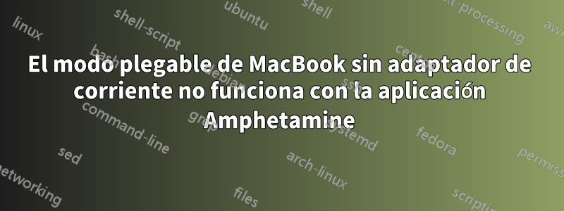 El modo plegable de MacBook sin adaptador de corriente no funciona con la aplicación Amphetamine