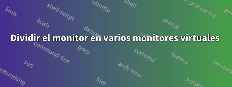 Dividir el monitor en varios monitores virtuales