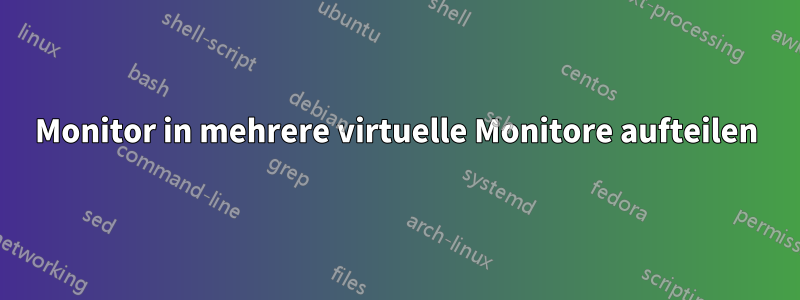 Monitor in mehrere virtuelle Monitore aufteilen