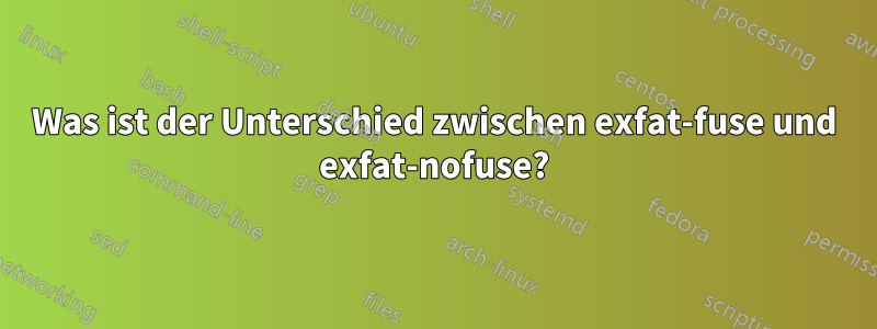 Was ist der Unterschied zwischen exfat-fuse und exfat-nofuse?