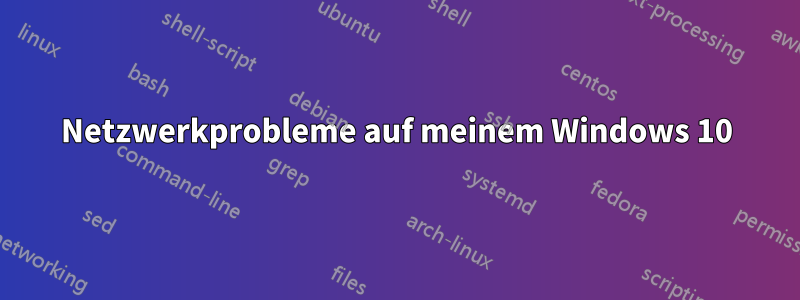 Netzwerkprobleme auf meinem Windows 10