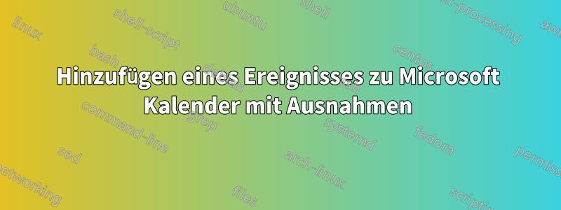 Hinzufügen eines Ereignisses zu Microsoft Kalender mit Ausnahmen