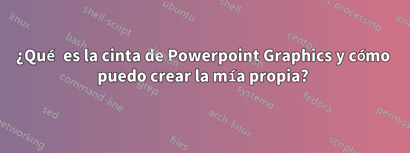 ¿Qué es la cinta de Powerpoint Graphics y cómo puedo crear la mía propia?